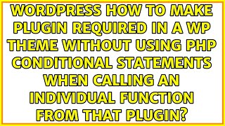 How to make plugin required in a wp theme without using php conditional statements when calling...