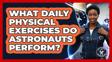 What Daily Physical Exercises Do Astronauts Perform?