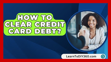 How To Clear Credit Card Debt? - LearnToDIY360.com