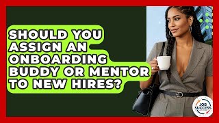 Should You Assign An Onboarding Buddy Or Mentor To New Hires? - Job Success Network