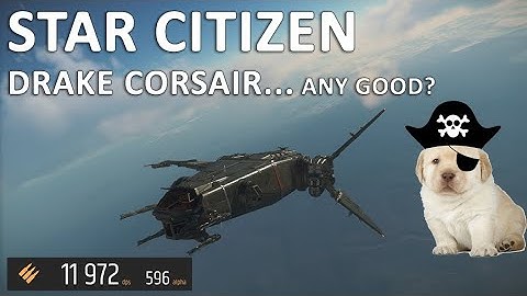 STAR CITIZEN - Drake Corsair... Any Good?