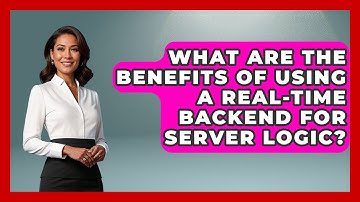 What Are the Benefits of Using a Real-Time Backend for Server Logic? - Server Logic Simplified