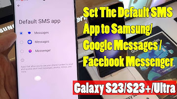 Galaxy S23/S23+/Ultra: How to Set The Default SMS App to Samsung/Google Messages /Facebook Messenger