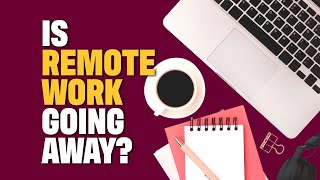 Is remote work going away?  The future of working from home