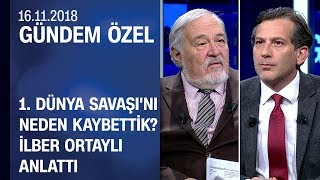 1. Dünya Savaşı'nı neden kaybettik? İlber Ortaylı anlattı - Gündem Özel 16.11.2018 Cuma