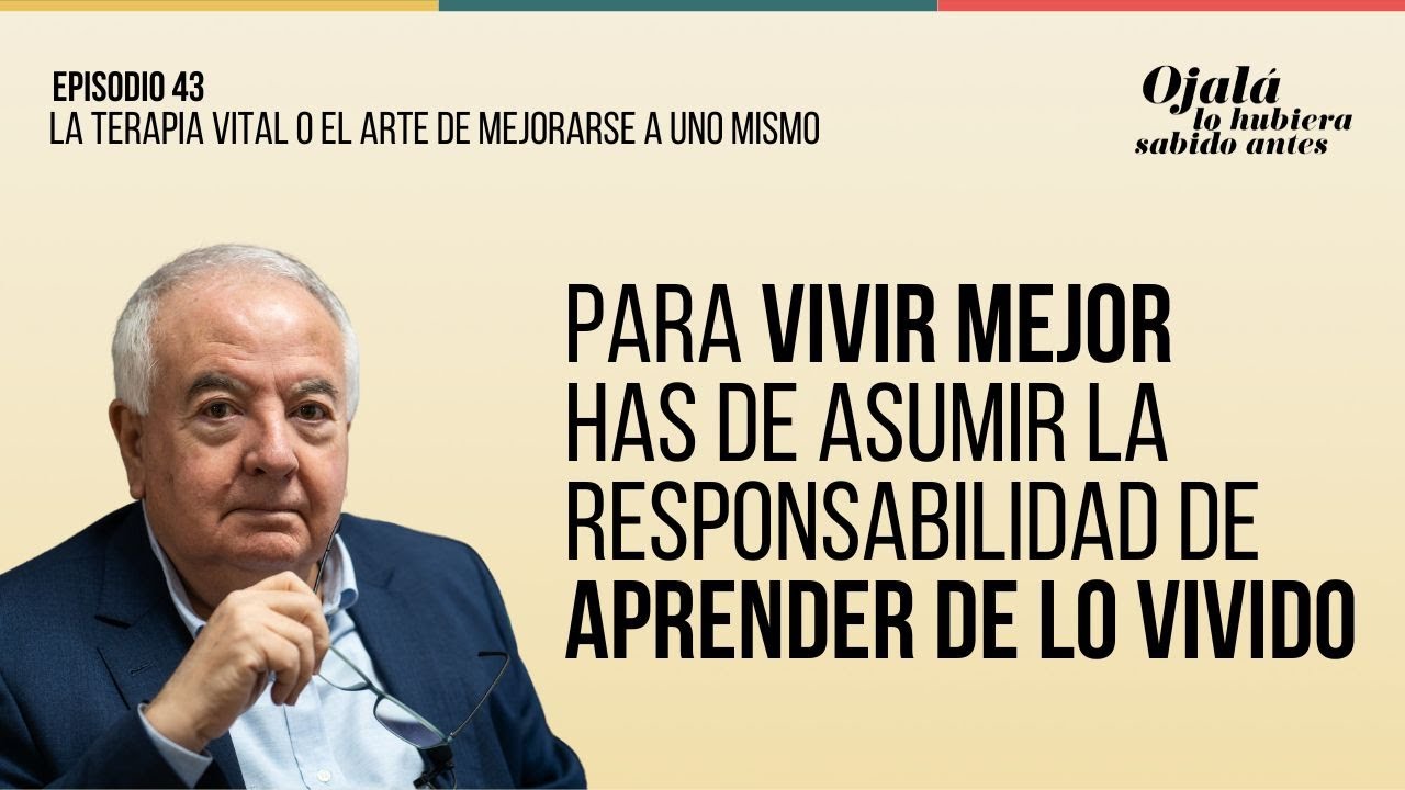 Ep.43 | La Terapia Vital o el arte de mejorarse a uno mismo |🎙 Ojalá lo hubiera sabido antes