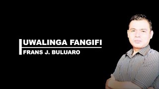 Uwalinga Fangifi | Frans J Buluaro | Lagu Nias | Lirik Lagu