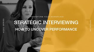 Transform Your Workplace 07 | Strategic Interviewing  - How to Uncover Performance