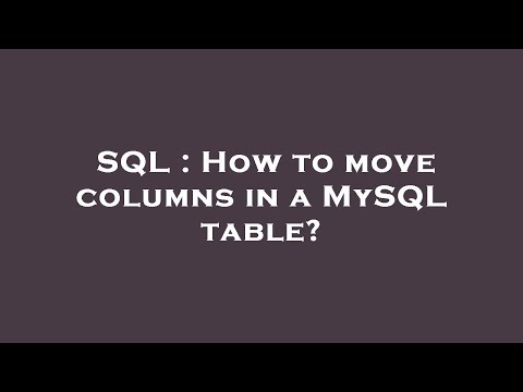 SQL : How to move columns in a MySQL table?