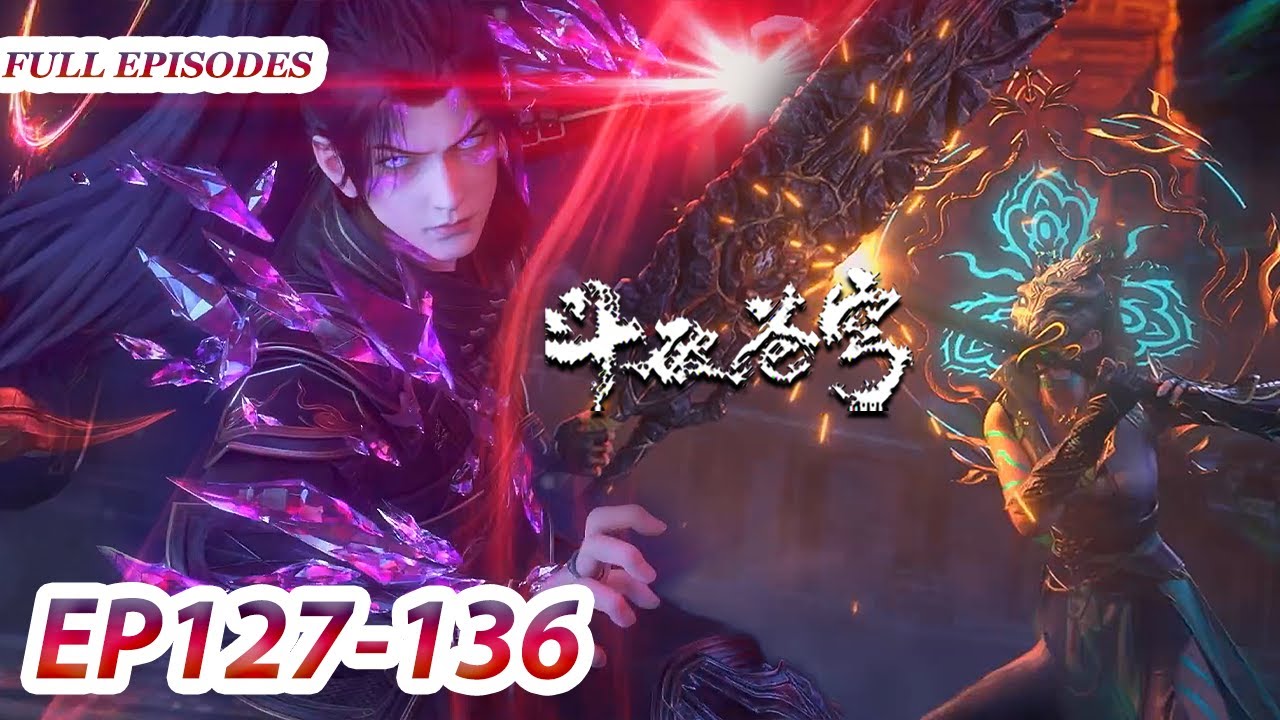 MULTI SUB -【Battle Through the Heavens】Collection | EP127-136 FULL ...