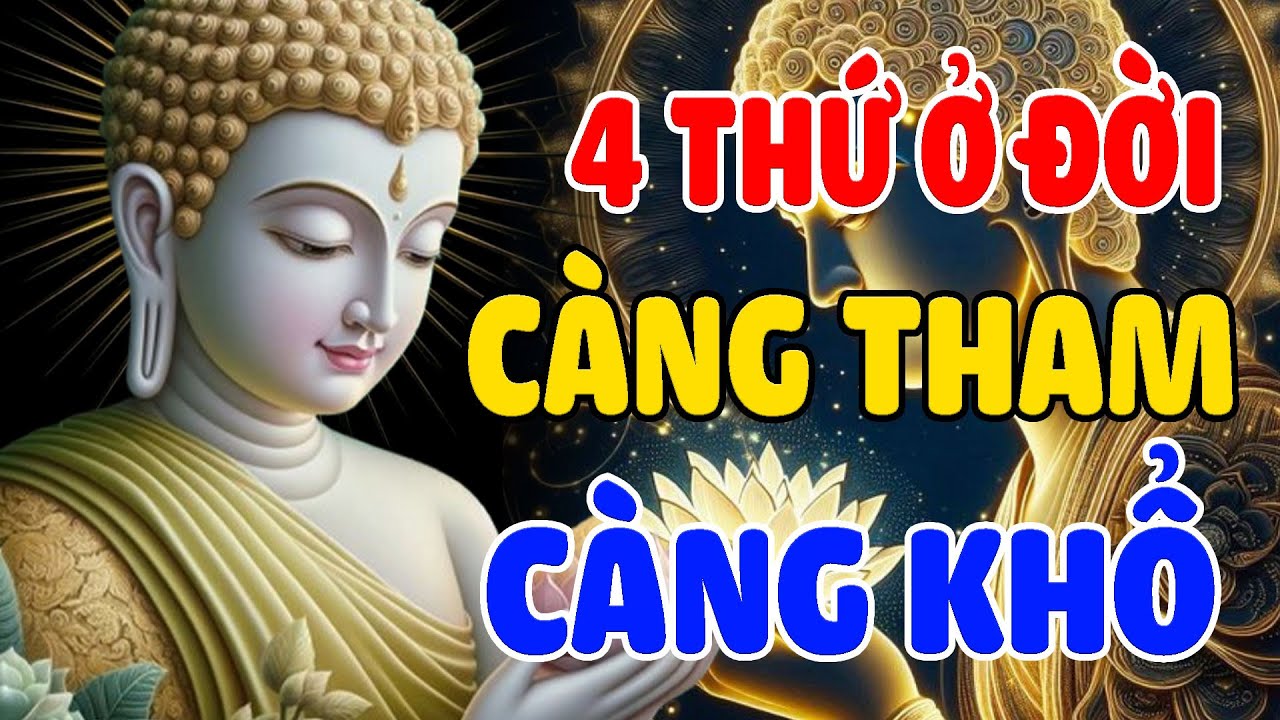 Phật Dạy Ở Đời Có 4 Thứ Tuyệt Đối Không Được THAM LAM, Càng Tham Càng Nghèo Khổ