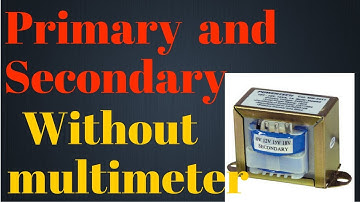 How to identify primary and secondary of a transformer without multimeter