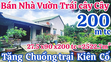Bán Nhà Vườn trái cây đã đăng ký 200 thổ cư Tặng chuồng Trại 2 Mặt tiền (27.5 x90x200=2522.7m2 )BS