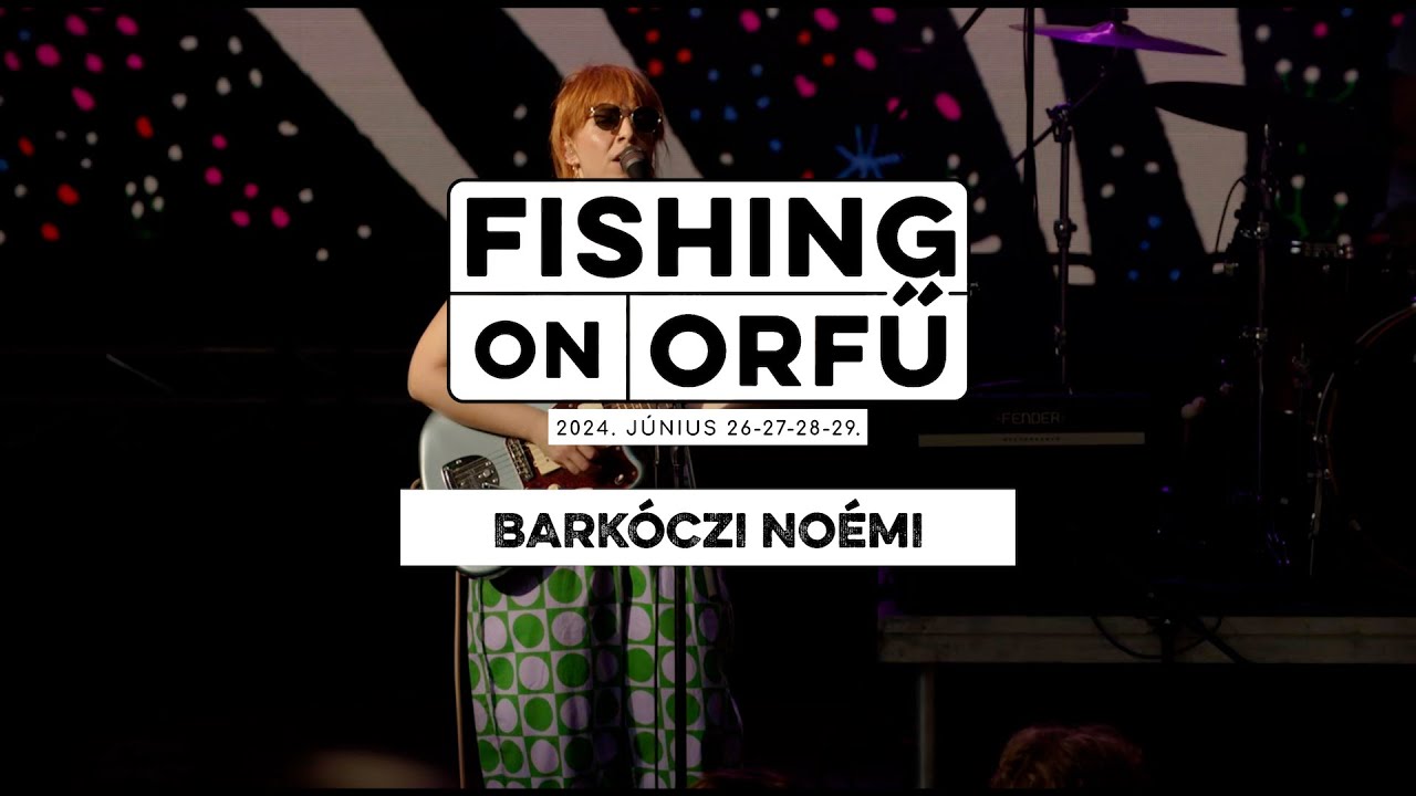 Barkóczi Noémi - Fishing on Orfű 2024 (Teljes koncert)