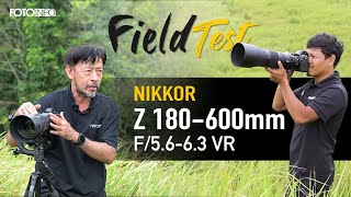 Field test เลนส์ NIKKOR Z 180-600MM F/5.6-6.3 VR