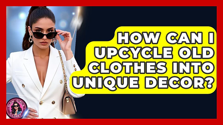 How Can I Upcycle Old Clothes Into Unique Decor? - Glam Girl's Closet