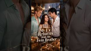 Ep 2 | My Ex Returns With His Twin Brother 😱
