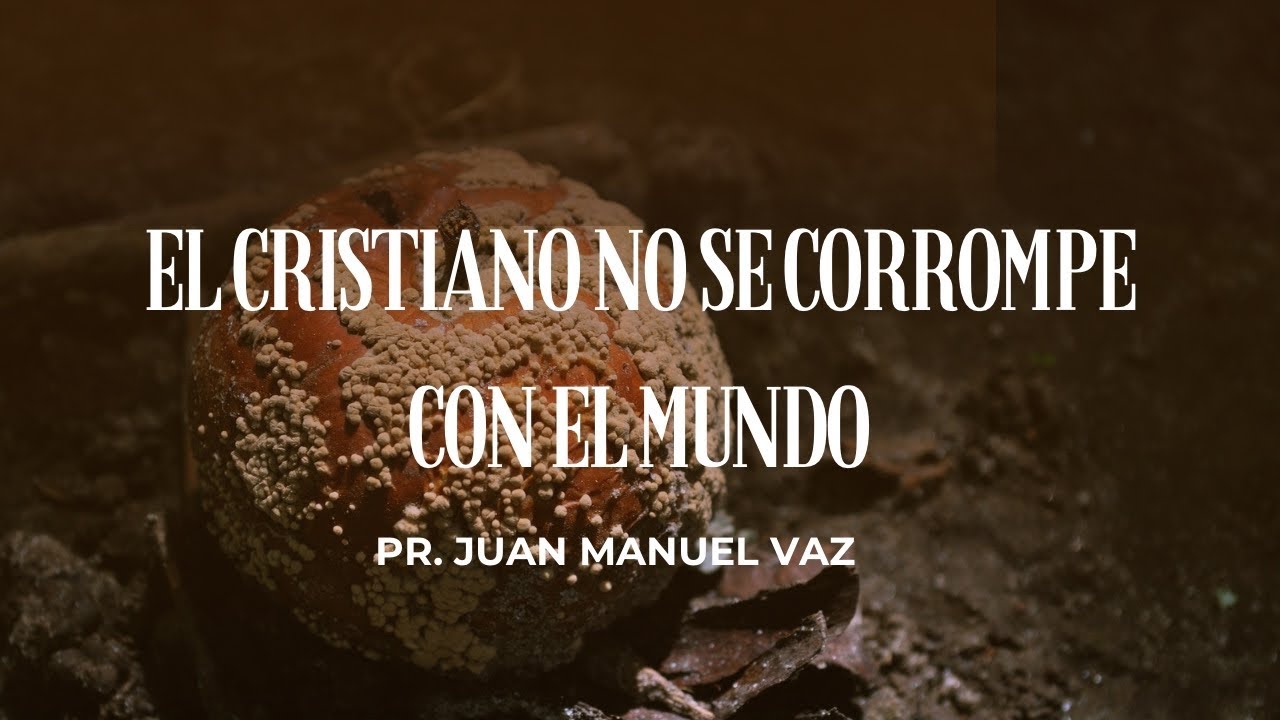 El cristiano no se corrompe con el mundo - Juan Manuel Vaz