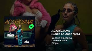 Yahaira Placencia, Canela China - ACARÍCIAME [Radio La Zona Ver.]