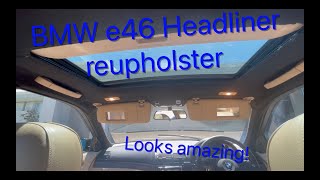 BMW e46 Headliner reupholster easy DIY  with AMAZING results!