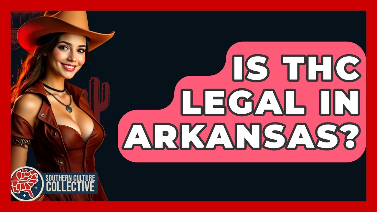 Is THC Legal In Arkansas? - Southern Culture Collective