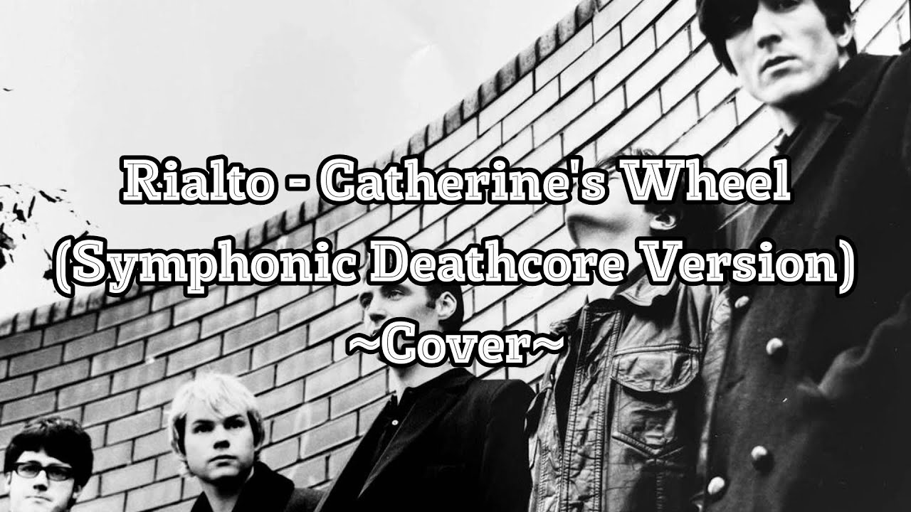 Rialto - Catherine's Wheel (Symphonic Deathcore Version) ~Cover~