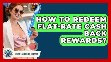 How To Redeem Flat-Rate Cash Back Rewards? - Points and Perks Channel