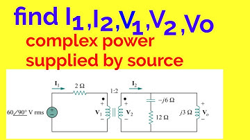 Find I1 ,I2,V1,V2,Vo and complex power supplied by source in ideal transformer circuit
