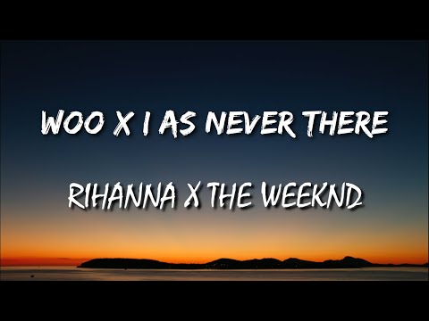 Rihanna X The Weeknd Woo X I Was Never There Lyrics TikTok Remix