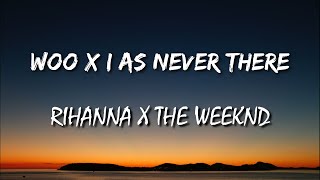 Rihanna x The Weeknd - Woo X I Was Never There (Lyrics) [TikTok Remix]