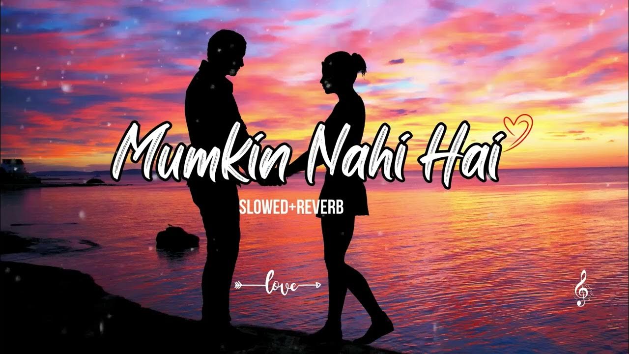 Mumkin Nahi Hai Tujhko Bhulana (Slowed+Reverb) Arijit Singh | Lofi Song Mumkin Nahi Hai Tujhko Bhulana (Slowed+Reverb) Arijit Singh | Lofi Song