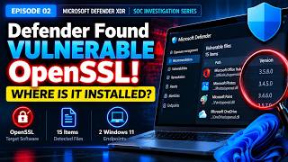 Episode 02   Microsoft Defender Found Vulnerable OpenSSL — Where Is It Installed