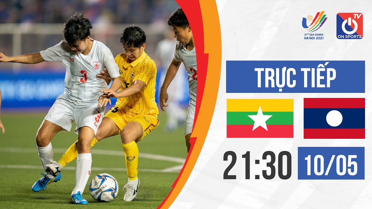 🔴TRỰC TIẾP: MYANMAR – LÀO l Bóng đá nữ – SEA Games 31