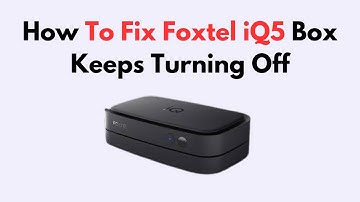 How To Fix Foxtel iQ5 Box Keeps Turning Off