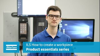 Product Essentials: ILS 2.0: How to create a Workpiece | Atlas Copco screenshot 3