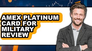 Amex Platinum Card for Military Review - Is It Worth it