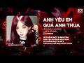 Anh Yêu Em Quá Anh Thua (Bản Chuẩn TikTok) | Lê Gia Quân - Sẽ Chẳng Một Ai Bận Tâm Anh Yêu Em Quá