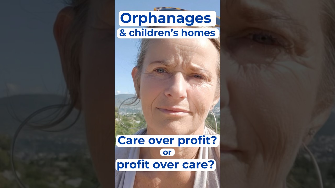 Orphanages, children’s homes & other institutional care. Is it care over profit or profit over care?
