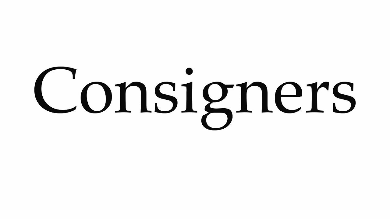 How to Pronounce Consigners