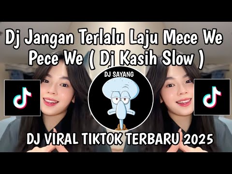 DJ JANGAN TERLALU LAJU MECE WE PECE WE || DJ KASIH SLOW VIRAL TIKTOK TERBARU 2025 YANG KALIAN CARI !