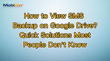 How to View SMS Backup on Google Drive? Quick Solutions Most People Don