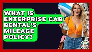 What Is Enterprise Car Rental's Mileage Policy? - The Family Getaway Guide