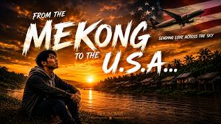 From the Mekong to the USA