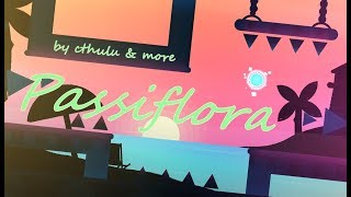 [2.11] Passiflora by Cthulu & More!
