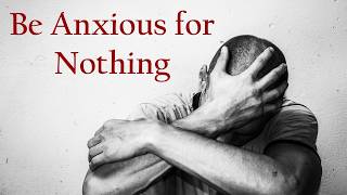 Be Anxious for Nothing