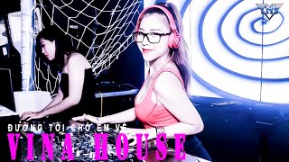 Đường Tôi Chở Em Về  Remix - Nonstop - Vinahouse - Việt Mix - Lk Nhạc Trẻ Remix  Bass Căng Cực Mạnh