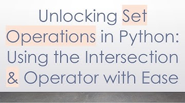 Unlocking Set Operations in Python: Using the Intersection & Operator with Ease