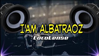 I'AM ALBATRAOZ || CocoLense
