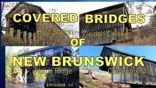 "Covered Bridges of New Brunswick", Canada. ep# 12. Flume Ridge, Hoyt, Cameron Mills, Weldon Creek.