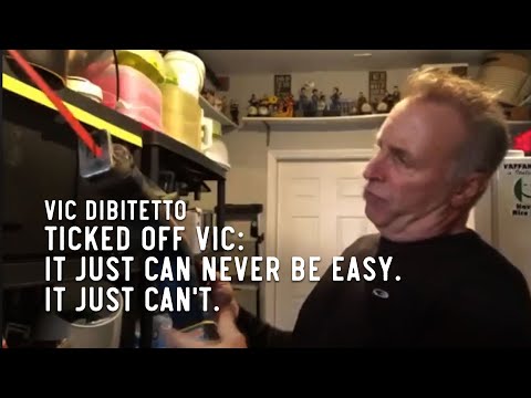 Ticked Off Vic: It just can never be easy. It just can't.